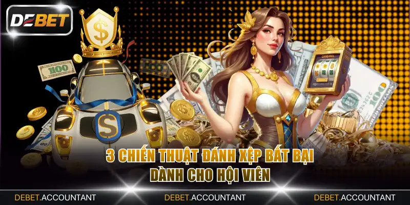 3 chiến thuật đánh xệp bất bại dành cho hội viên