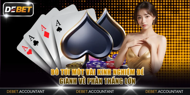 Bỏ túi một vài kinh nghiệm để giành về phần thắng lớn